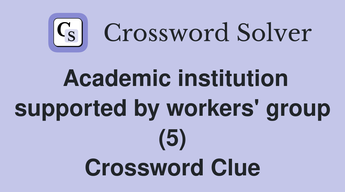 Academic institution supported by workers' group (5) Crossword Clue
